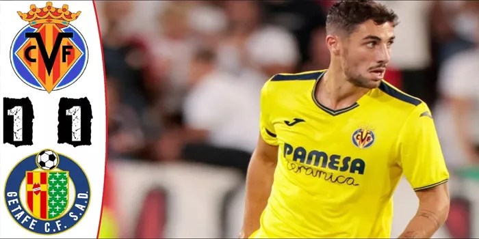 Hasil Pertandingan Villarreal vs Getafe Dengan Hasil Imbang 1-1 20 Oktober 2024