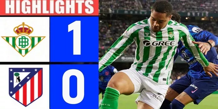Real Betis Menang Tipis 1-0 Atas Atletico Madrid, Analisis Pertandingan