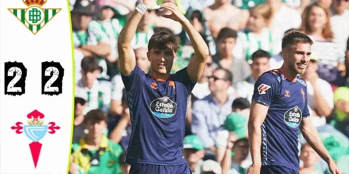 Real Betis 2-2 Celta Vigo Drama Imbang Yang Memikat di Benito Villamarín