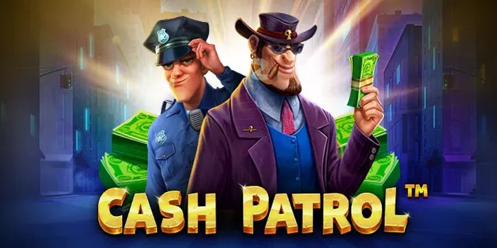 Strategi Cerdas untuk Jackpot Besar di Slot Cash Patrol