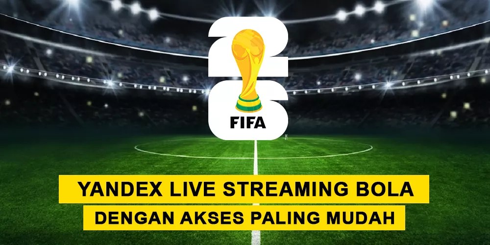 Yandex Live Streaming Bola dengan Akses Paling Mudah