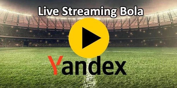 Platform Nonton Pertandingan Live Streaming Bola di Yandex