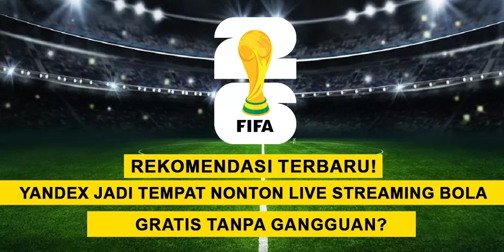 Yandex Jadi Tempat Nonton Live Streaming Bola Gratis Tanpa Gangguan?