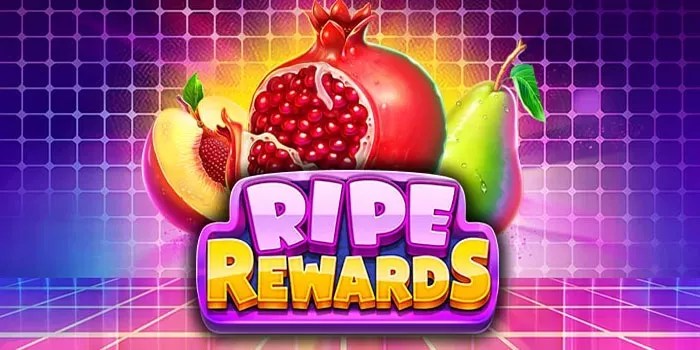Rahasia Cerdas Bermain Slot Ripe Rewards Agar Maxwin