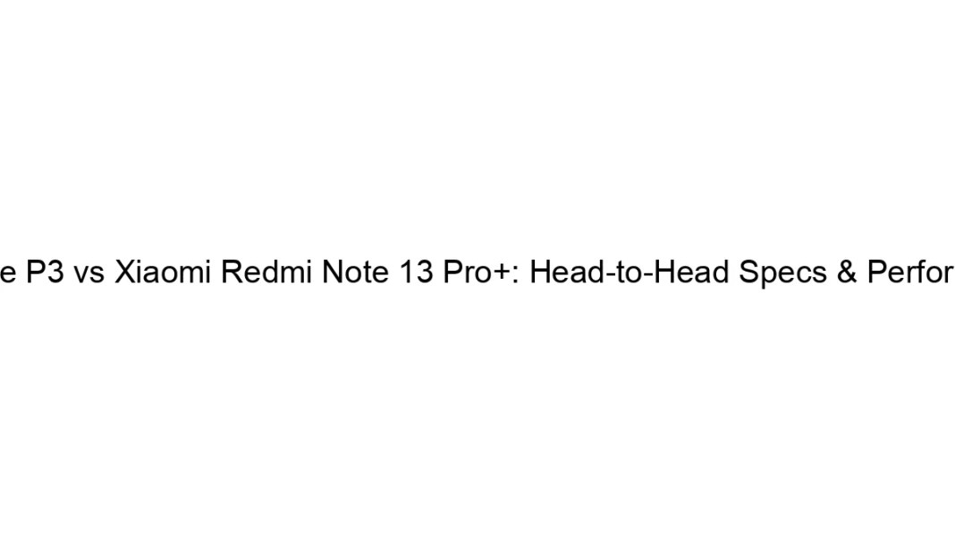 Realme P3 vs Xiaomi Redmi Observe 13 Professional+: Head-to-Head Specs & Efficiency