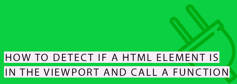 Content wider than screen/content not sized to viewport. How to Detect if a HTML Element is in the Viewport and Call a Function