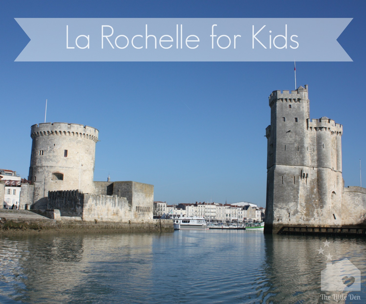 Rocking La Rochelle With Kids Our Top Spots The Little Den