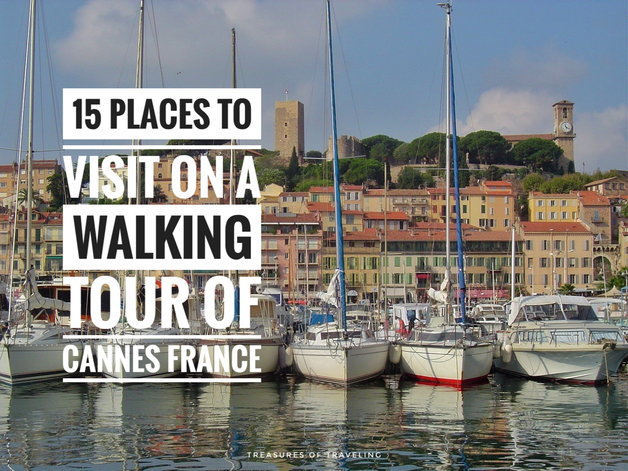 15 Places to Visit on a Walking Tour of Cannes, France Treasures of Traveling