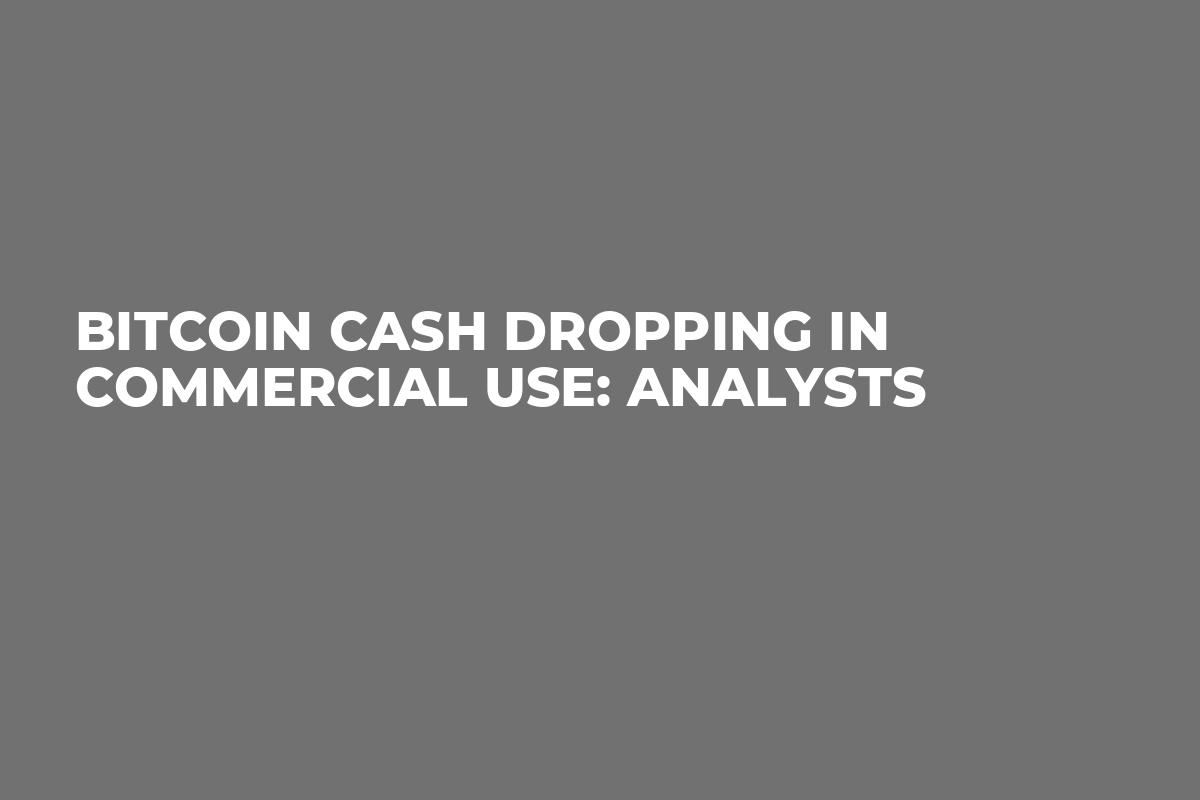 No, worries we were expe. Bitcoin Cash Dropping In Commercial Use Analysts