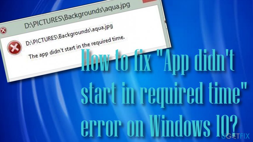 How to fix “App didn’t start in required time” error on Windows 10?