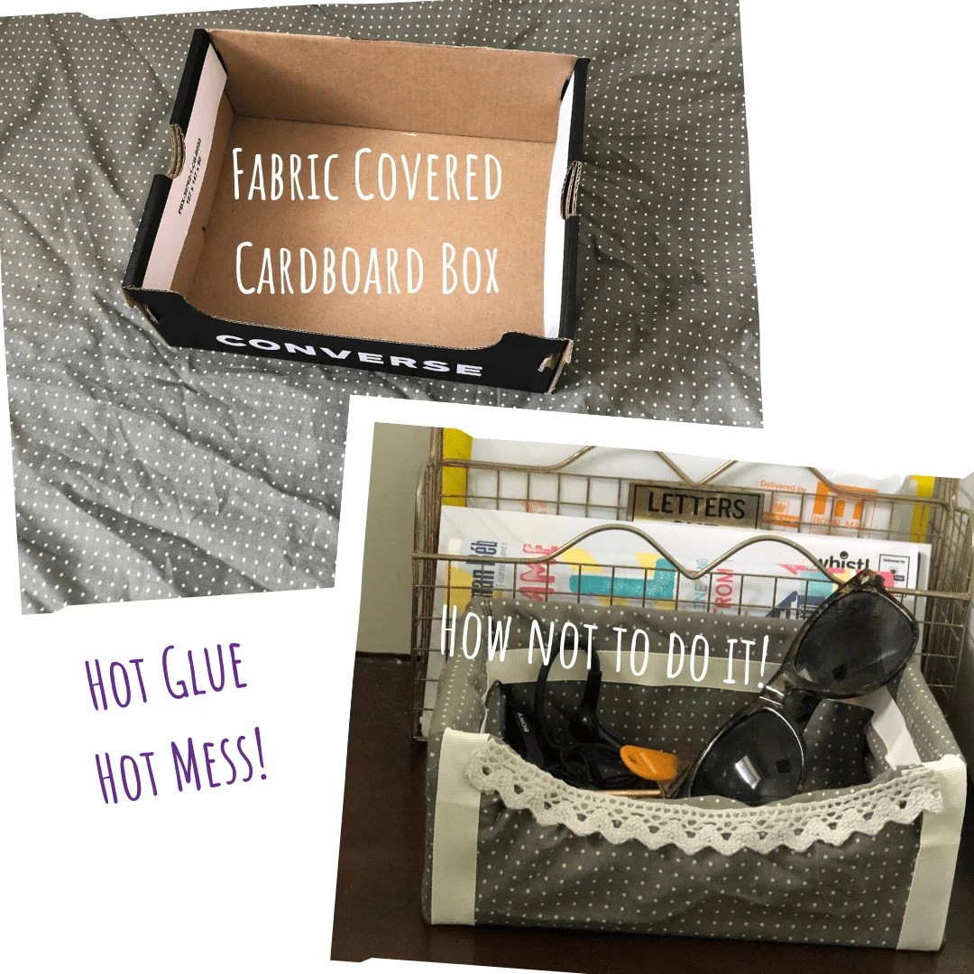 This site contains affiliate links from which we receive a compensation (like amazon for examp. How Not To Make A Fabric Covered Storage Box A Hot Glue Hot Mess Story Upcycle My Stuff