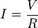 I = \frac V R 