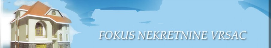 Oglasi Fokus Nekretnine Vrsac