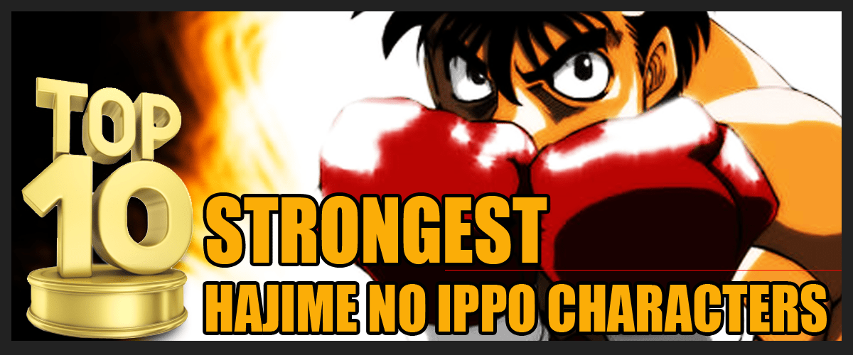 Top 10 most powerful anime main characters · 1 10 gon freecss ( hunter x hunter) · 2 9 deku ( my hero academia ) · 3 8 asta ( black clover ) · 4 7 . Top 10 Strongest Hajime no Ippo Characters | ReelRundown