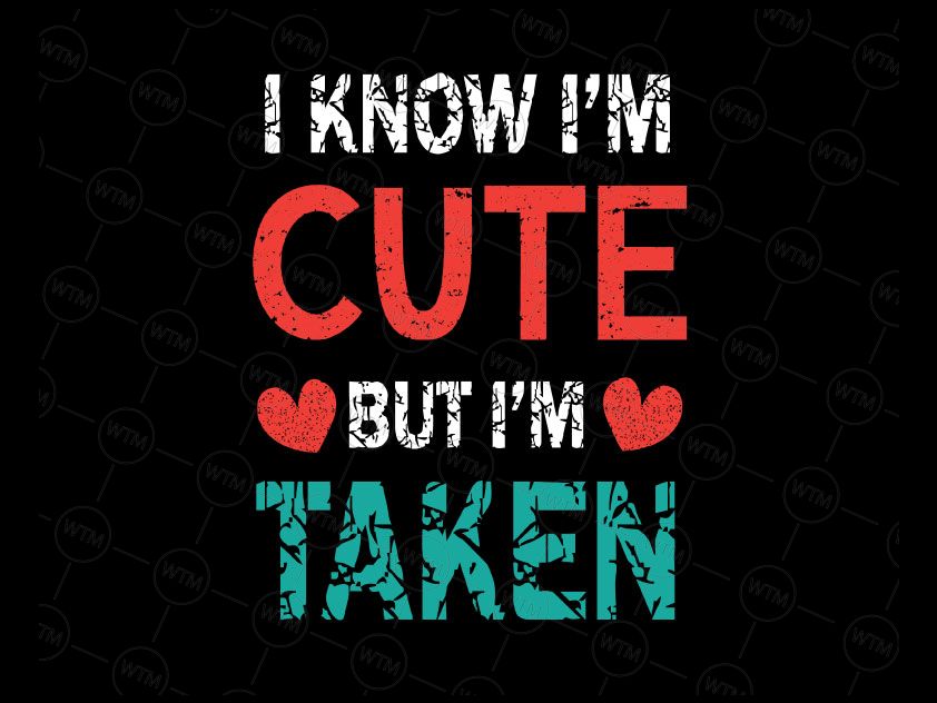This is a svg, dxf, eps, png and jpeg digital download cutting file, which can be imported to a number . I Know I M Cute But I M Taken Svg Gift For His Her Valentine Day Svg Png Valentine S Day Svg Valentine S Svg Png Cut File Vectorency