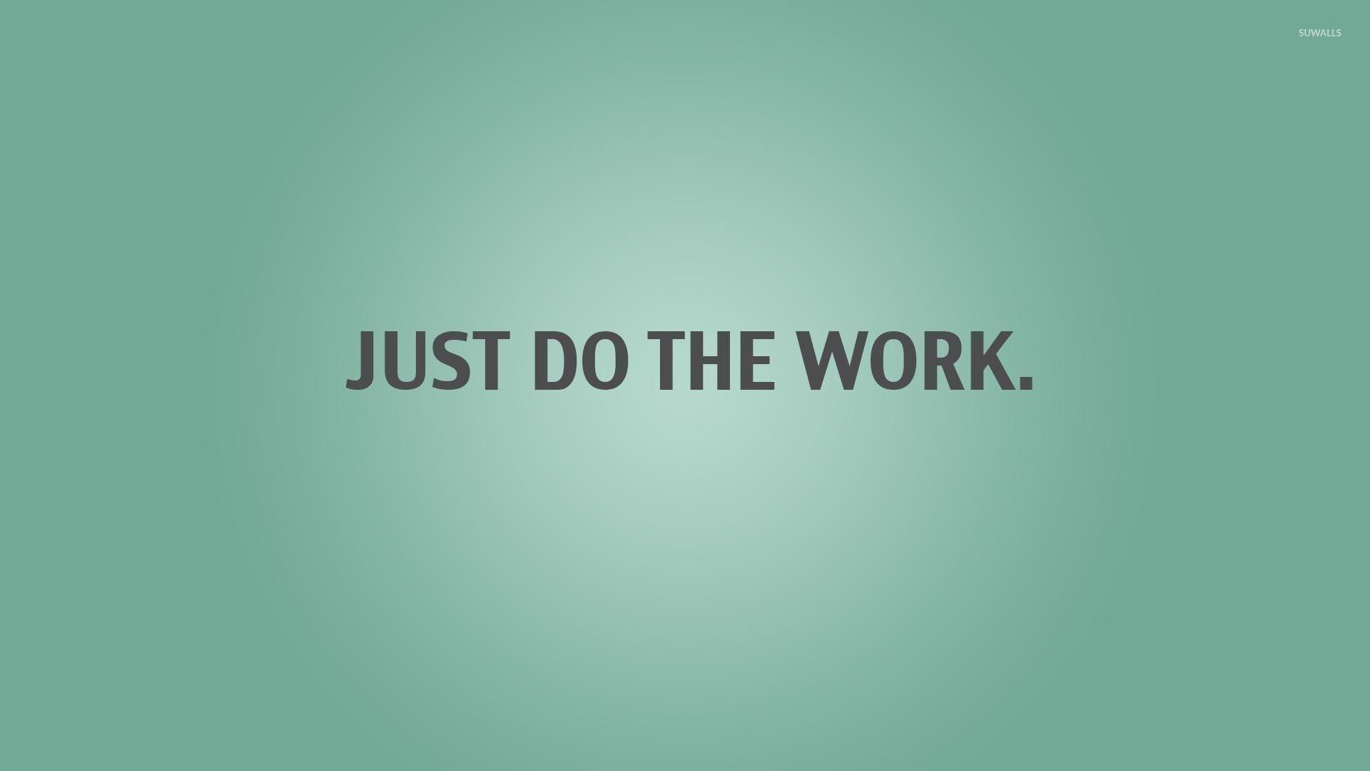 In fact, from 2005 to 2017, the number of people telecommuting increased by 159%, according to a study from flexjobs. Do Your Work Wallpapers Top Free Do Your Work Backgrounds Wallpaperaccess