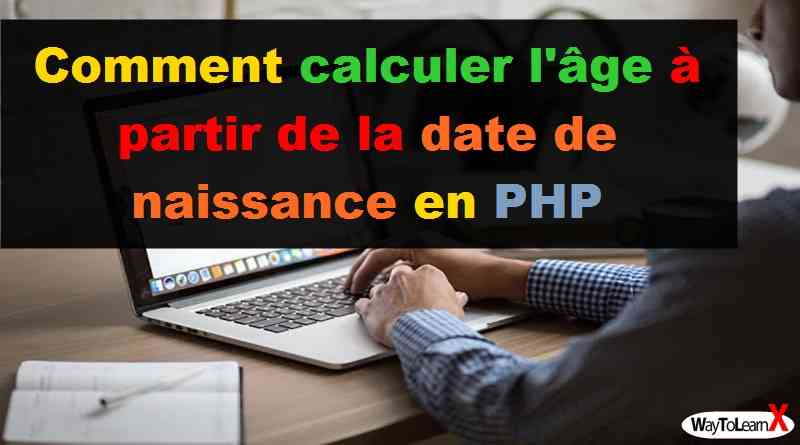 Que la maturité vient avec l'expérience et que mon ami vient avec l'âge. Comment Calculer L Age A Partir De La Date De Naissance En Php Waytolearnx