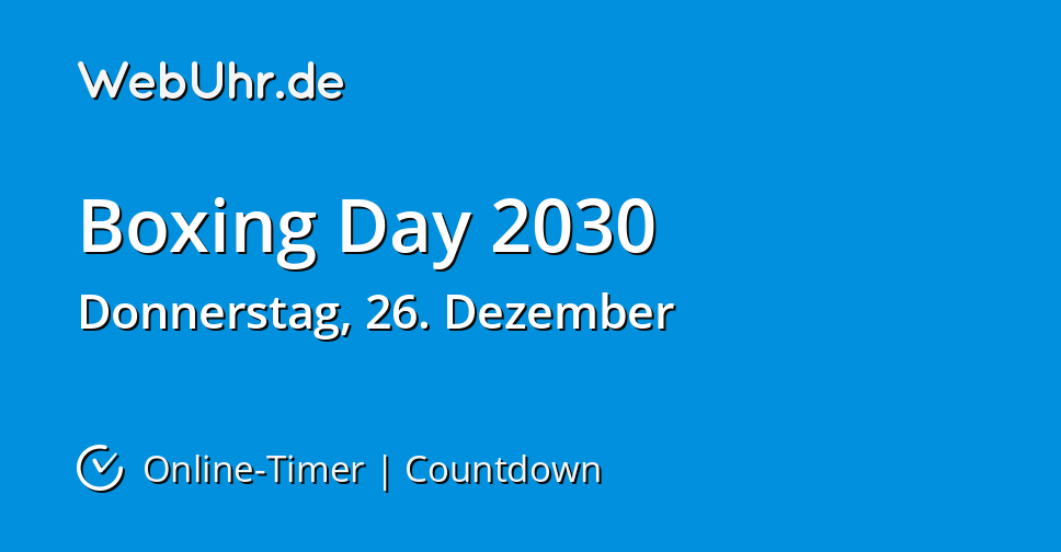 Mama, wann kommt endlich der weihnachtsmann/das christkind? Wann ist Boxing Day 2030 | Countdown-Timer | WebUhr.de