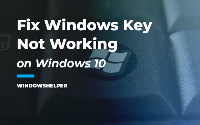 How to Fix Windows Key Not Working on Windows 10 – WindowsHelper