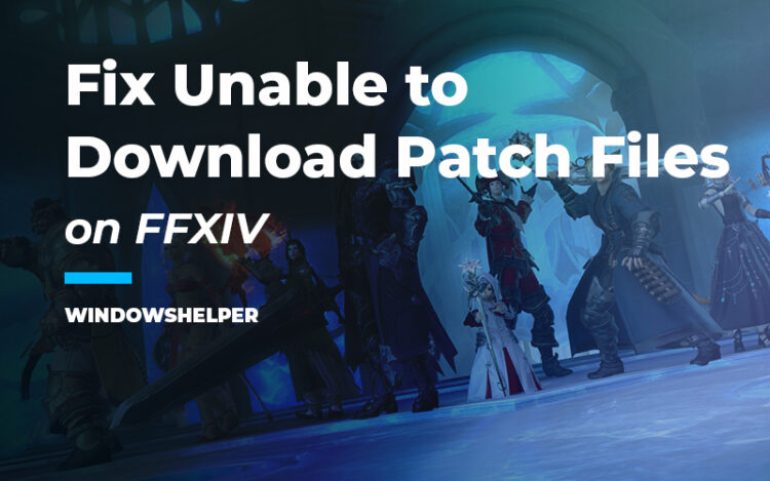 [Fix] FFXIV Unable to Download Patch Files WindowsHelper