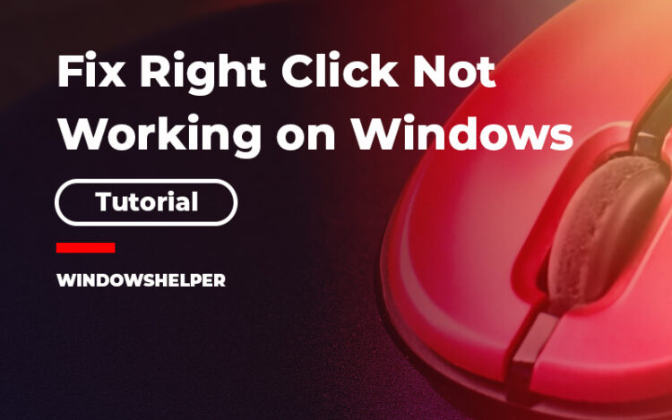 Fix Right Click Not Working on Windows 10 – WindowsHelper