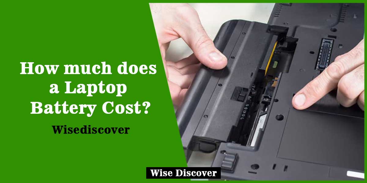 How much does a Laptop Battery Cost? (2020 Best Guide ) Wise Discover