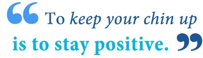 · always hold your head up, but be careful to keep your nose at a friendly level. What Does Keep Your Chin Up Mean Writing Explained