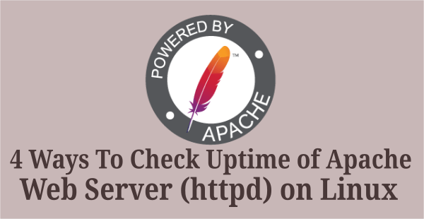 4 Ways To Check Uptime Of Apache Web Server Httpd On Linux 2daygeek
