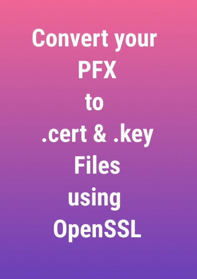 A Simple Trick To Convert Your .pfx File Into .crt And .key File 9Mood