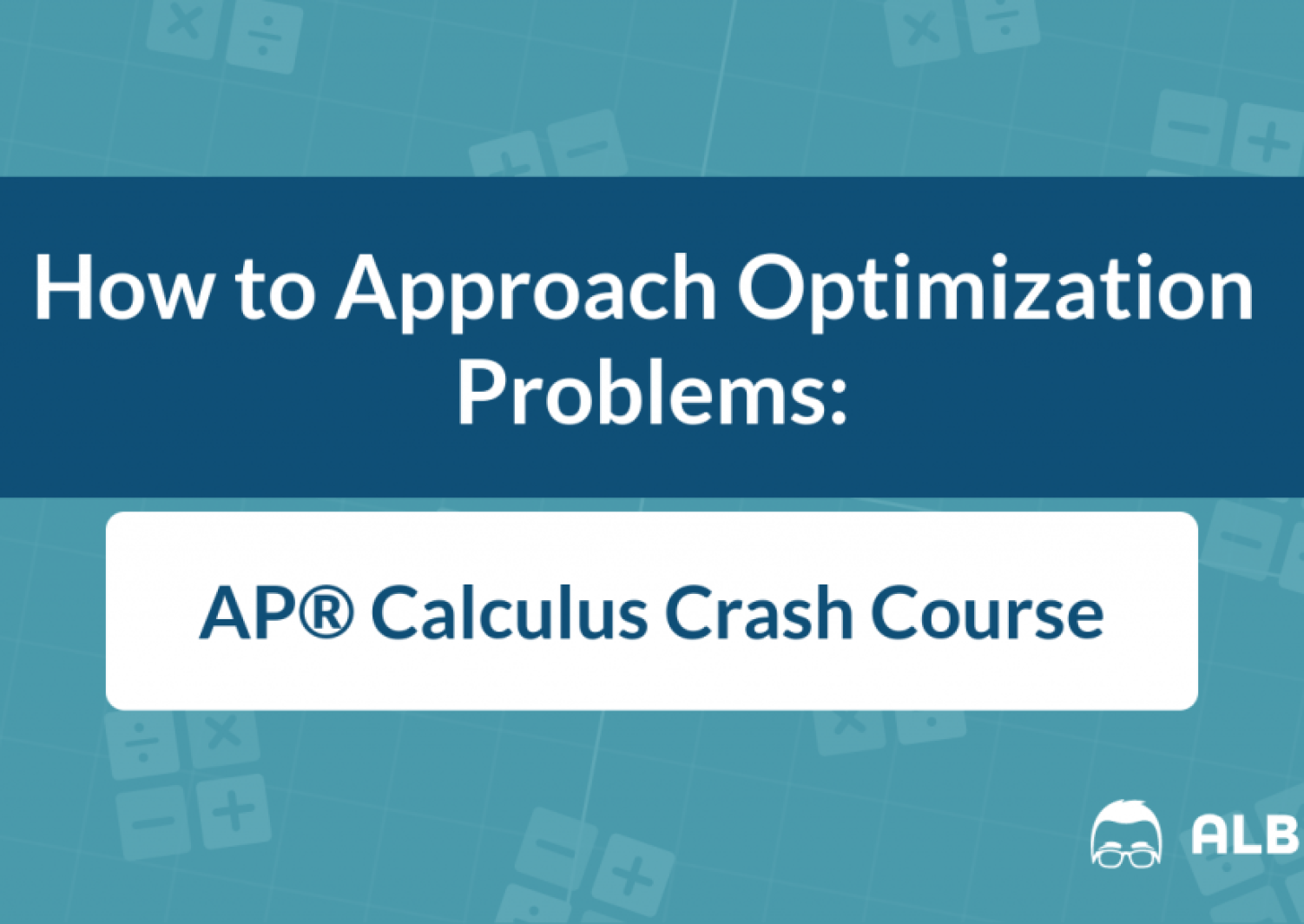 How To Approach Optimization Problems Ap Calculus Crash Course