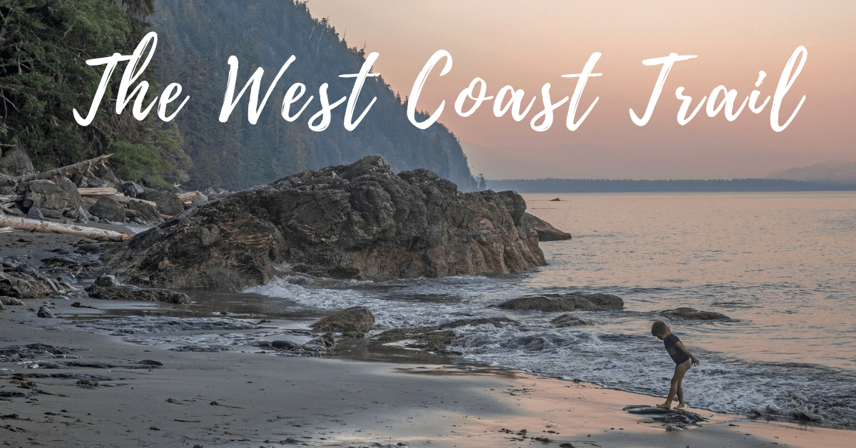 Guide to Hiking the West Coast Trail with Kids