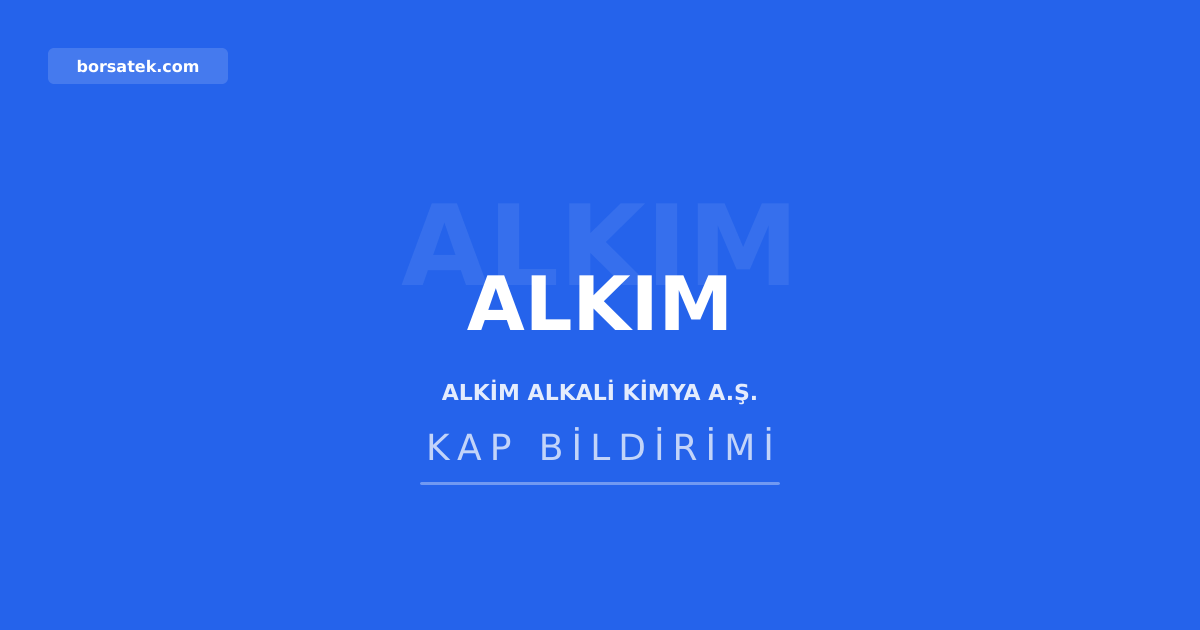 Alkim Alkali Kimya'nın olağanüstü genel kurul kararları tescil edildi Borsatek
