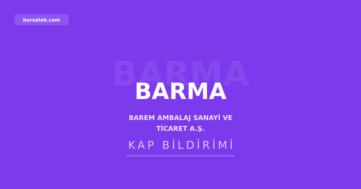 Barem Ambalaj sermayesini 262,5 milyon TL'den 800 milyon TL'ye çıkardı Borsatek