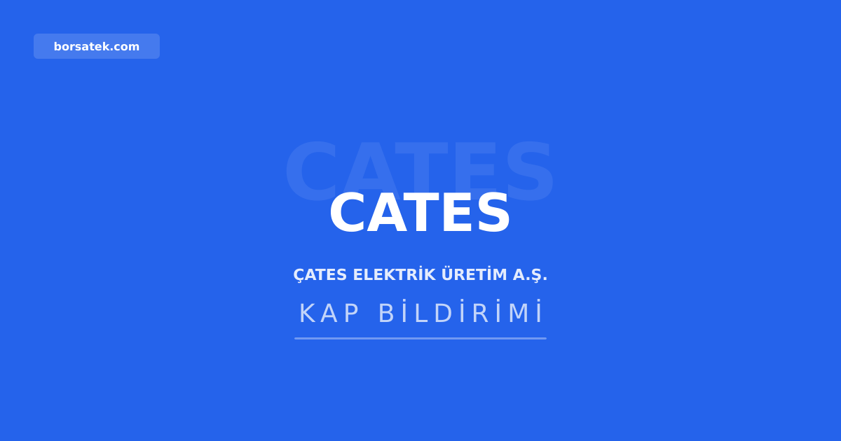 Çates Elektrik'in ilişkili taraf işlemleri yönetim kurulundan geçti Borsatek