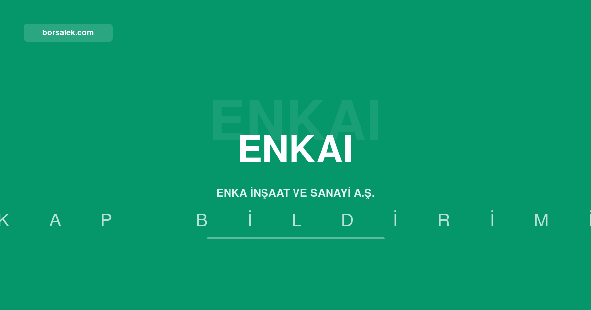 ENKA İnşaat bu hesap dönemi için kâr payı avansı dağıtmayacak Borsatek