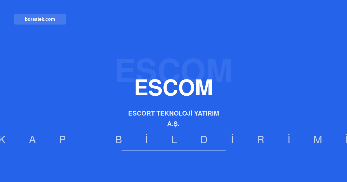 Escort Teknoloji 30 Haziran 2026 faaliyet raporunu açıkladı Borsatek