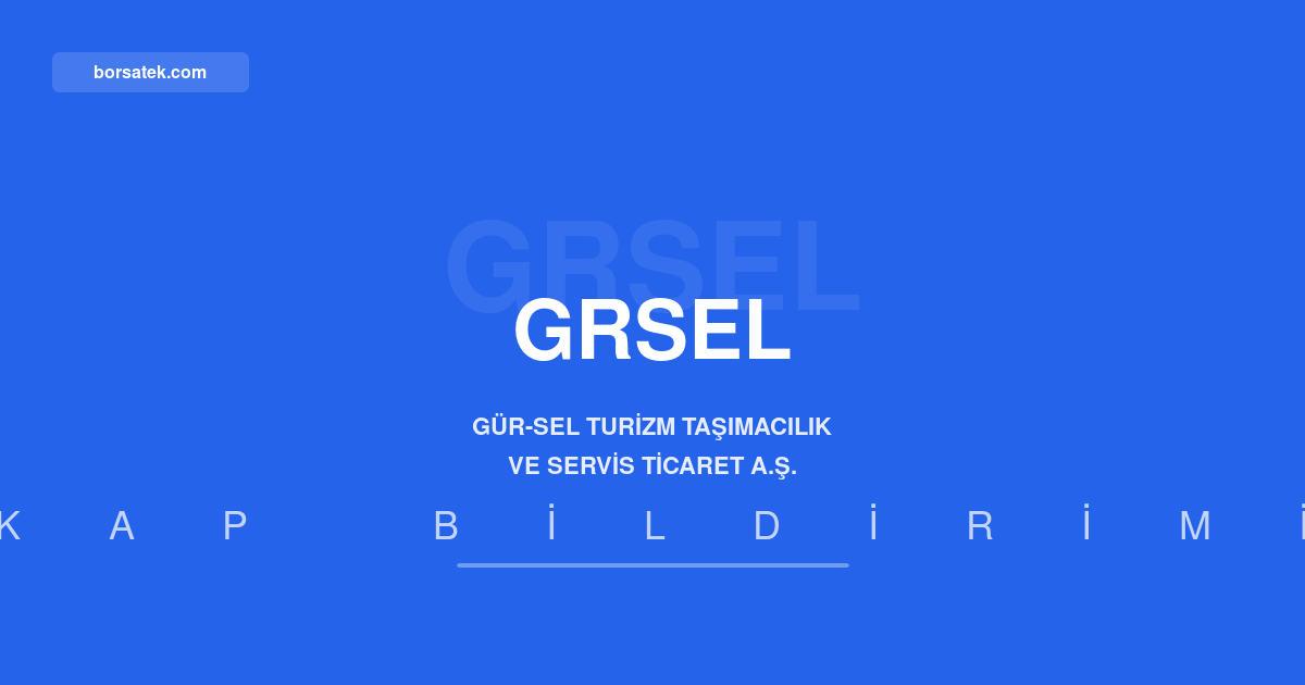 Gür-Sel Turizm'in 2026 ikinci çeyrek finansal sonuçları 17 Ağustos'ta açıklanacak Borsatek