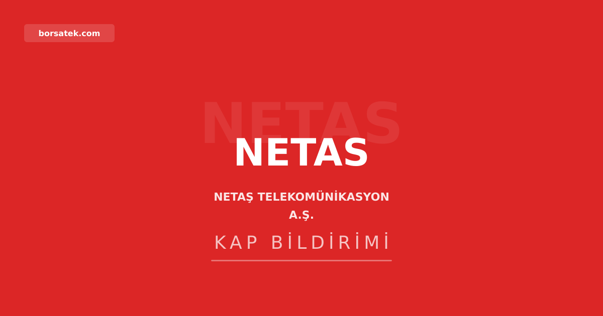 Netaş kar payı dağıtmama kararını genel kurulda onayladı Borsatek