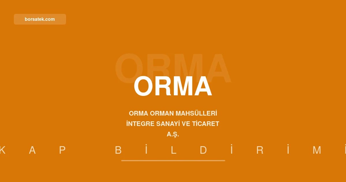 Orma Orman Mahsülleri'nde yatırım amaçlı gayrimenkullere yeni değerleme Borsatek