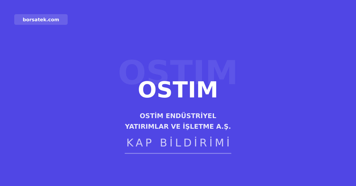 OSTİM'in bedelsiz sermaye artırımına SPK onayı çıktı, hak kullanımı 24 Haziran'da başlıyor Borsatek