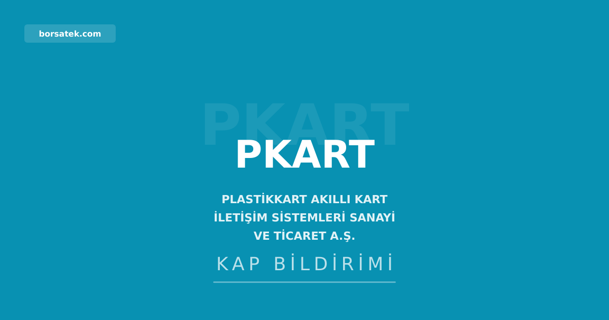 Plastikkart (PKART) olağan genel kurulunu 17 Temmuz'da Silivri'de yapacak Borsatek