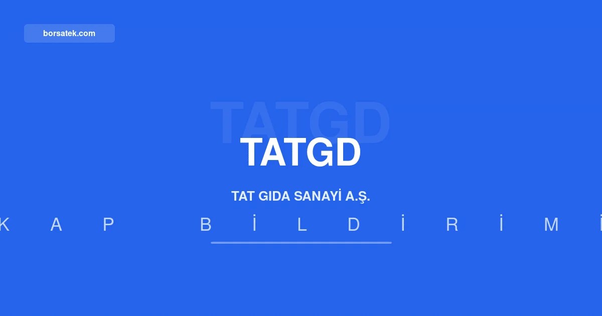 Tat Gıda 2026 ilk yarı faaliyet raporunu yayımladı Borsatek