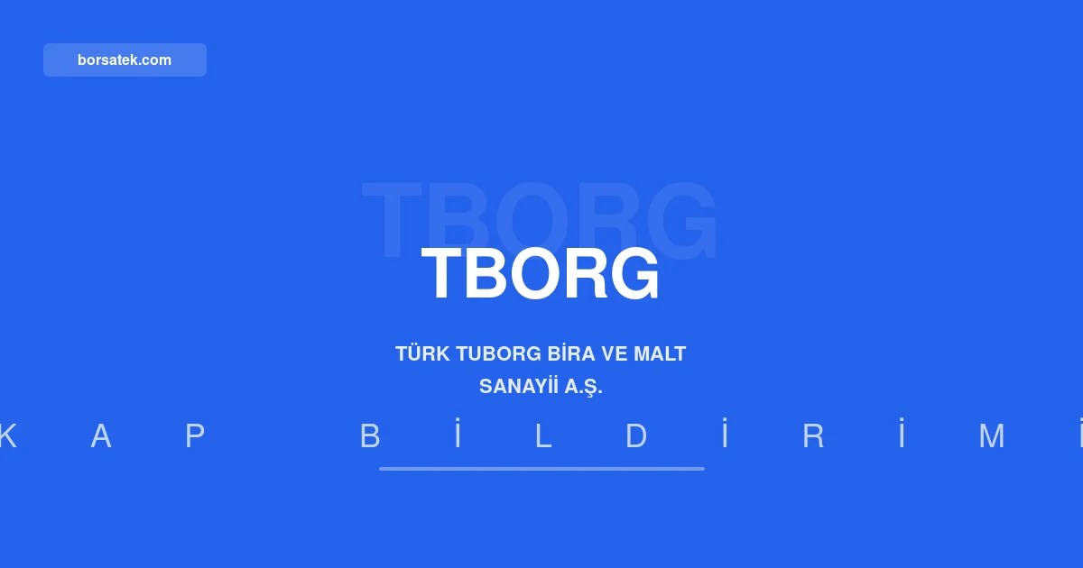 Türk Tuborg'un 2025 yılı olağan genel kurul toplantısı 25 Ağustos'ta Borsatek