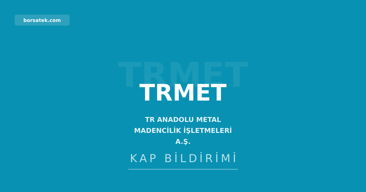 TR Anadolu Metal'in kayฤฑtlฤฑ sermaye tavanฤฑ 3 milyar TL'ye yรผkseldi Borsatek