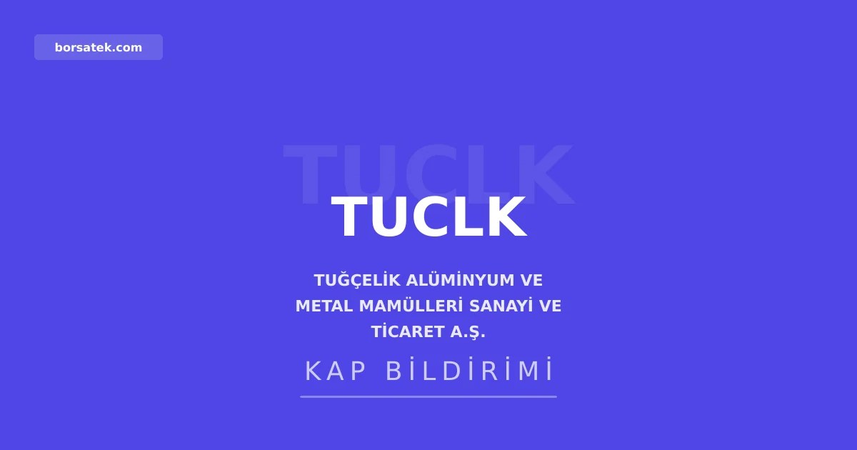 Tuğçelik Alüminyum'un kayıtlı sermaye tavanı 5 milyar TL'ye yükseldi Borsatek