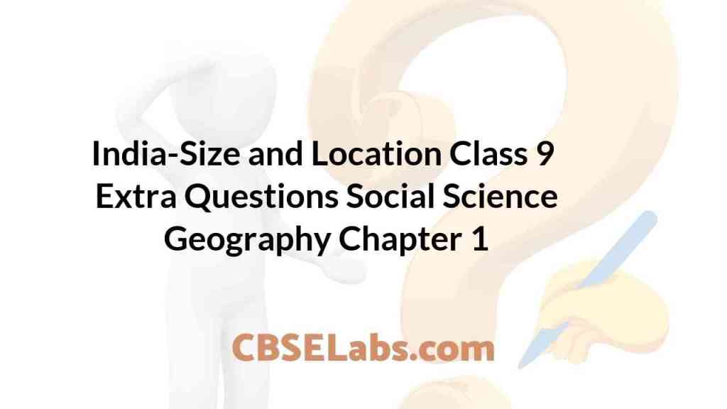 IndiaSize and Location Class 9 Extra Questions Geography Chapter 1