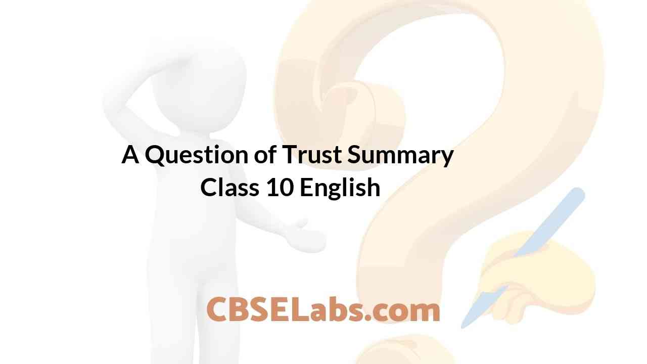 A Question of Trust Summary Class 10 English CBSE Labs