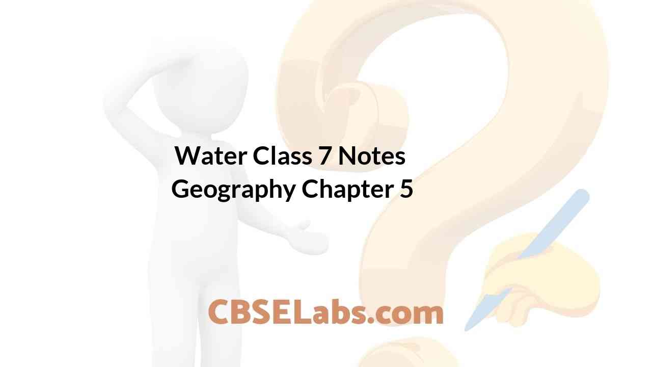 Water Class 7 Notes Geography Chapter 5 CBSE Labs