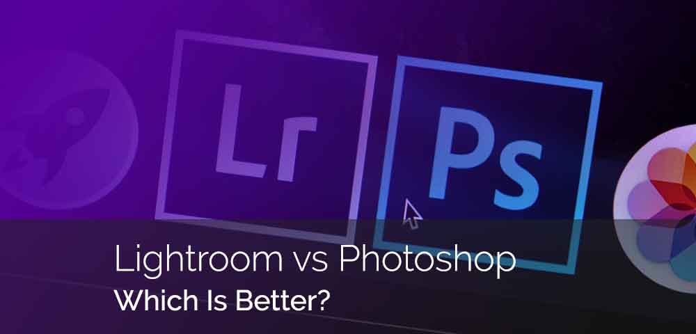 lightroom vs photoshop which is better