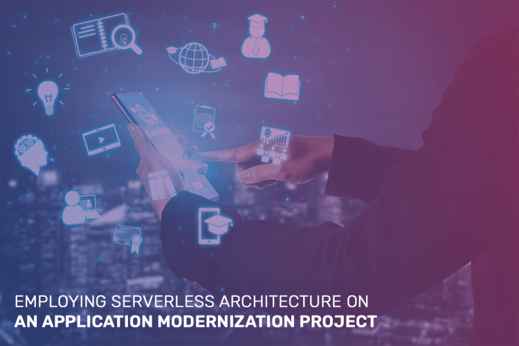 Employing serverless architecture on an Application Modernization project